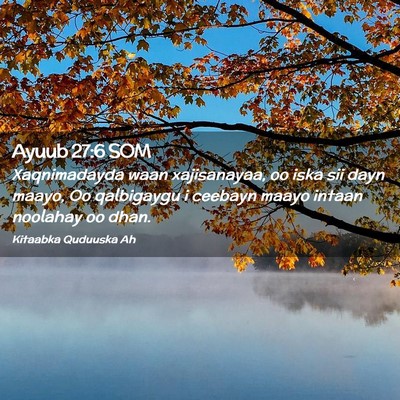 Picture 02 - Ayuub 27:6 SOM - Xaqnimadayda waan xajisanayaa, oo iska sii dayn - Bible Verse Picture