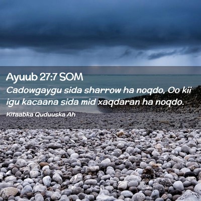Picture 02 - Ayuub 27:7 SOM - Cadowgaygu sida sharrow ha noqdo, Oo kii igu - Bible Verse Picture