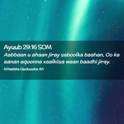 Picture 02 - Ayuub 29:16 SOM - Aabbaan u ahaan jiray saboolka baahan, Oo ka - Bible Verse Picture