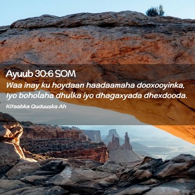 Picture 02 - Ayuub 30:6 SOM - Waa inay ku hoydaan haadaamaha dooxooyinka, Iyo - Bible Verse Picture