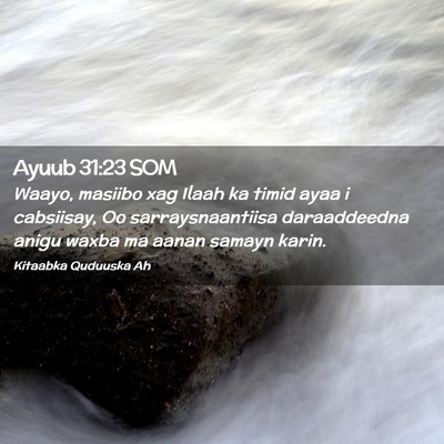 Picture 02 - Ayuub 31:23 SOM - Waayo, masiibo xag Ilaah ka timid ayaa i - Bible Verse Picture