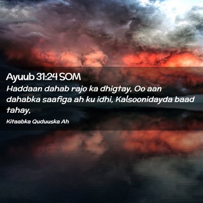 Picture 02 - Ayuub 31:24 SOM - Haddaan dahab rajo ka dhigtay, Oo aan dahabka - Bible Verse Picture