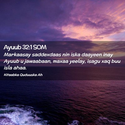 Picture 02 - Ayuub 32:1 SOM - Markaasay saddexdaas nin iska daayeen inay Ayuub - Bible Verse Picture