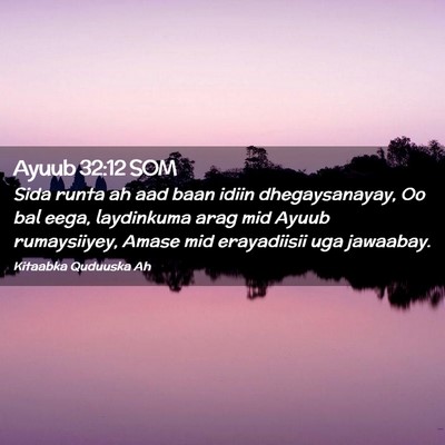 Picture 02 - Ayuub 32:12 SOM - Sida runta ah aad baan idiin dhegaysanayay, Oo - Bible Verse Picture