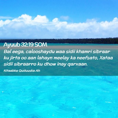Picture 02 - Ayuub 32:19 SOM - Bal eega, calooshaydu waa sidii khamri sibraar ku - Bible Verse Picture