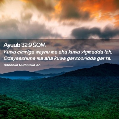 Picture 02 - Ayuub 32:9 SOM - Kuwa cimriga weynu ma aha kuwa xigmadda leh, - Bible Verse Picture