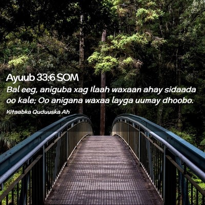 Picture 02 - Ayuub 33:6 SOM - Bal eeg, aniguba xag Ilaah waxaan ahay sidaada oo - Bible Verse Picture