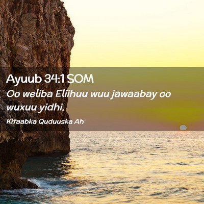Picture 02 - Ayuub 34:1 SOM - Oo weliba Eliihuu wuu jawaabay oo wuxuu - Bible Verse Picture