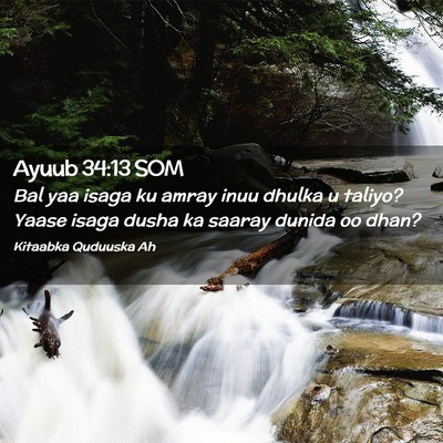 Picture 02 - Ayuub 34:13 SOM - Bal yaa isaga ku amray inuu dhulka u taliyo? - Bible Verse Picture