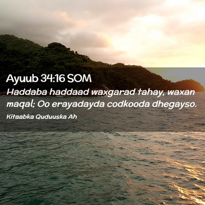 Picture 02 - Ayuub 34:16 SOM - Haddaba haddaad waxgarad tahay, waxan maqal; Oo - Bible Verse Picture