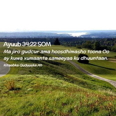Picture 02 - Ayuub 34:22 SOM - Ma jiro gudcur ama hoosdhimasho toona Oo ay kuwa - Bible Verse Picture