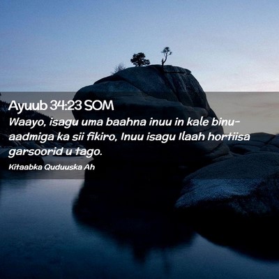 Picture 02 - Ayuub 34:23 SOM - Waayo, isagu uma baahna inuu in kale binu-aadmiga - Bible Verse Picture