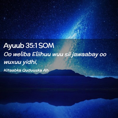 Picture 02 - Ayuub 35:1 SOM - Oo weliba Eliihuu wuu sii jawaabay oo wuxuu - Bible Verse Picture