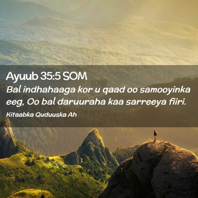 Picture 02 - Ayuub 35:5 SOM - Bal indhahaaga kor u qaad oo samooyinka eeg, Oo - Bible Verse Picture