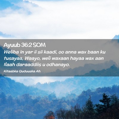 Picture 02 - Ayuub 36:2 SOM - Weliba in yar ii sii kaadi, oo anna wax baan ku - Bible Verse Picture