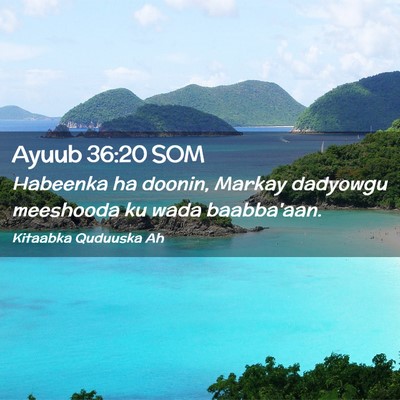 Picture 02 - Ayuub 36:20 SOM - Habeenka ha doonin, Markay dadyowgu meeshooda ku - Bible Verse Picture
