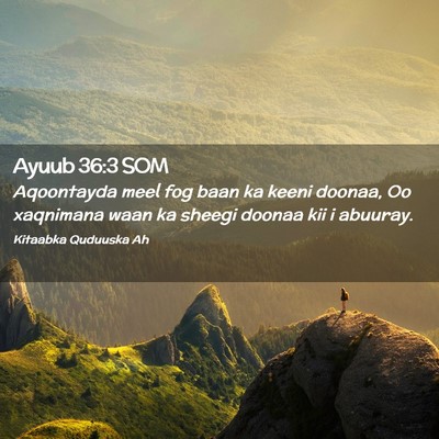 Picture 02 - Ayuub 36:3 SOM - Aqoontayda meel fog baan ka keeni doonaa, Oo - Bible Verse Picture