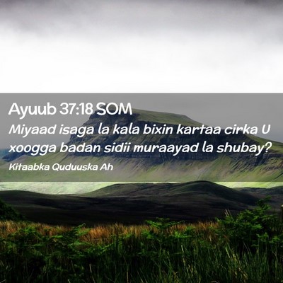 Picture 02 - Ayuub 37:18 SOM - Miyaad isaga la kala bixin kartaa cirka U xoogga - Bible Verse Picture