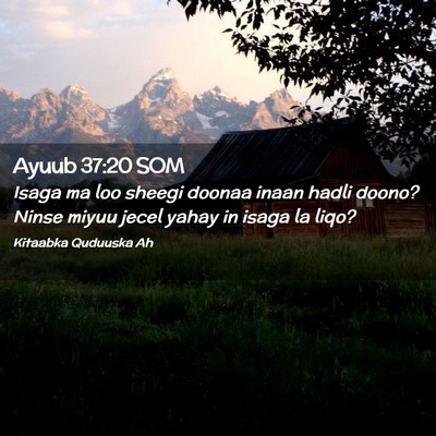 Picture 02 - Ayuub 37:20 SOM - Isaga ma loo sheegi doonaa inaan hadli doono? - Bible Verse Picture