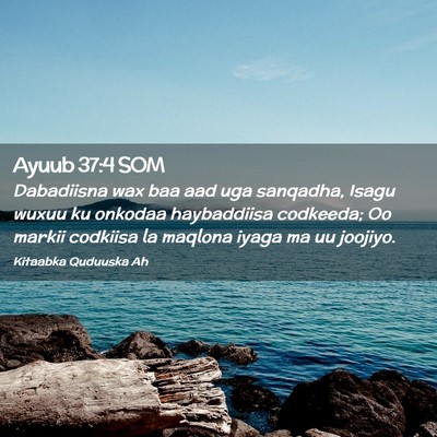 Picture 02 - Ayuub 37:4 SOM - Dabadiisna wax baa aad uga sanqadha, Isagu wuxuu - Bible Verse Picture