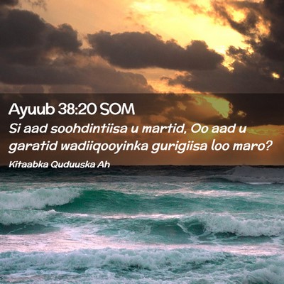 Picture 02 - Ayuub 38:20 SOM - Si aad soohdintiisa u martid, Oo aad u garatid - Bible Verse Picture