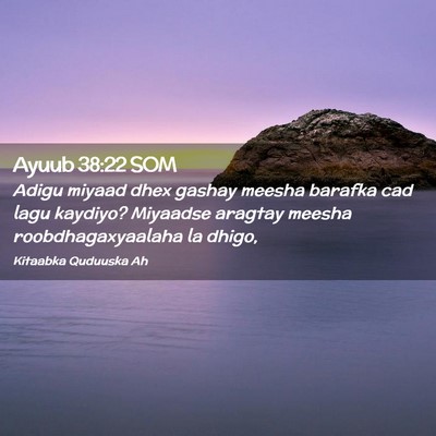 Picture 02 - Ayuub 38:22 SOM - Adigu miyaad dhex gashay meesha barafka cad lagu - Bible Verse Picture