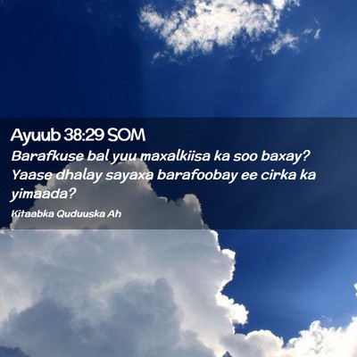 Picture 02 - Ayuub 38:29 SOM - Barafkuse bal yuu maxalkiisa ka soo baxay? Yaase - Bible Verse Picture