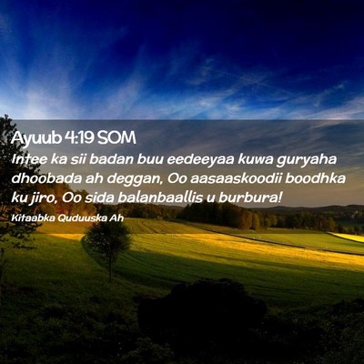 Picture 02 - Ayuub 4:19 SOM - Intee ka sii badan buu eedeeyaa kuwa guryaha - Bible Verse Picture