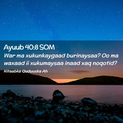 Picture 02 - Ayuub 40:8 SOM - War ma xukunkaygaad burinaysaa? Oo ma waxaad ii - Bible Verse Picture