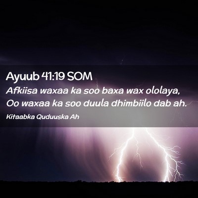 Picture 02 - Ayuub 41:19 SOM - Afkiisa waxaa ka soo baxa wax ololaya, Oo waxaa - Bible Verse Picture