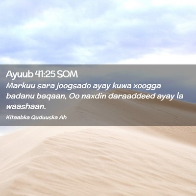 Picture 02 - Ayuub 41:25 SOM - Markuu sara joogsado ayay kuwa xoogga badanu - Bible Verse Picture