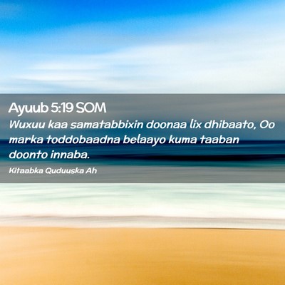 Picture 02 - Ayuub 5:19 SOM - Wuxuu kaa samatabbixin doonaa lix dhibaato, Oo - Bible Verse Picture