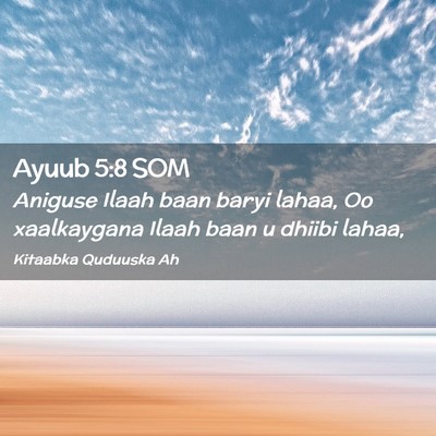 Picture 02 - Ayuub 5:8 SOM - Aniguse Ilaah baan baryi lahaa, Oo xaalkaygana - Bible Verse Picture