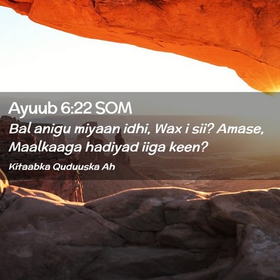 Picture 02 - Ayuub 6:22 SOM - Bal anigu miyaan idhi, Wax i sii? Amase, - Bible Verse Picture