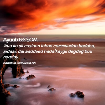 Picture 02 - Ayuub 6:3 SOM - Wuu ka sii cuslaan lahaa cammuudda badaha, Sidaas - Bible Verse Picture