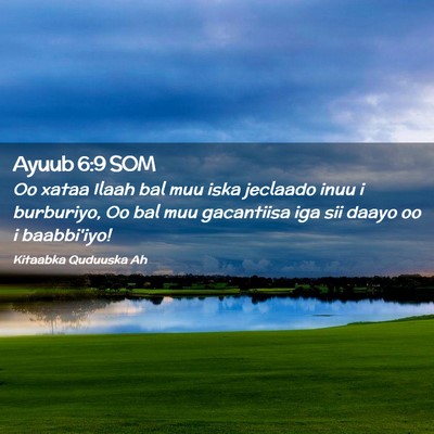 Picture 02 - Ayuub 6:9 SOM - Oo xataa Ilaah bal muu iska jeclaado inuu i - Bible Verse Picture