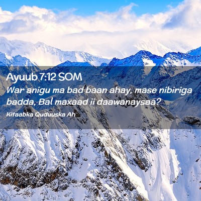 Picture 02 - Ayuub 7:12 SOM - War anigu ma bad baan ahay, mase nibiriga badda, - Bible Verse Picture