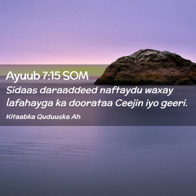 Picture 02 - Ayuub 7:15 SOM - Sidaas daraaddeed naftaydu waxay lafahayga ka - Bible Verse Picture