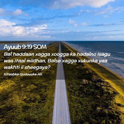 Picture 02 - Ayuub 9:19 SOM - Bal haddaan xagga xoogga ka hadalno isagu waa - Bible Verse Picture