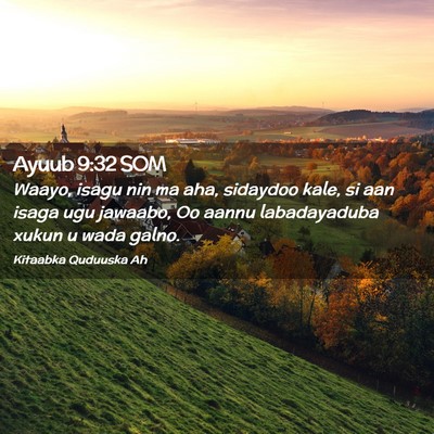 Picture 02 - Ayuub 9:32 SOM - Waayo, isagu nin ma aha, sidaydoo kale, si aan - Bible Verse Picture
