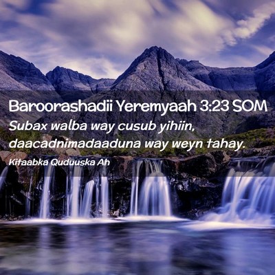 Picture 02 - Baroorashadii Yeremyaah 3:23 SOM - Subax walba way cusub yihiin, daacadnimadaaduna - Bible Verse Picture