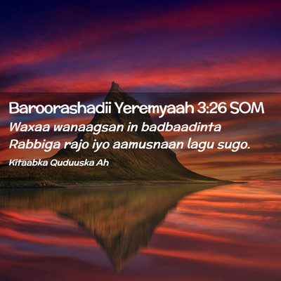 Picture 02 - Baroorashadii Yeremyaah 3:26 SOM - Waxaa wanaagsan in badbaadinta Rabbiga rajo iyo - Bible Verse Picture