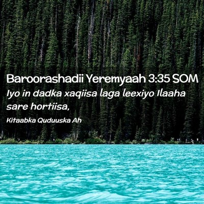 Picture 02 - Baroorashadii Yeremyaah 3:35 SOM - Iyo in dadka xaqiisa laga leexiyo Ilaaha sare - Bible Verse Picture