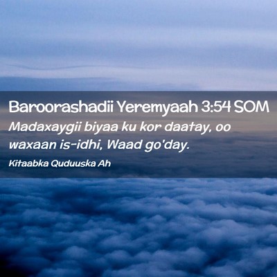 Picture 02 - Baroorashadii Yeremyaah 3:54 SOM - Madaxaygii biyaa ku kor daatay, oo waxaan - Bible Verse Picture