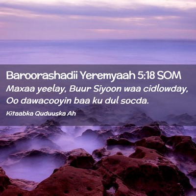 Picture 02 - Baroorashadii Yeremyaah 5:18 SOM - Maxaa yeelay, Buur Siyoon waa cidlowday, Oo - Bible Verse Picture