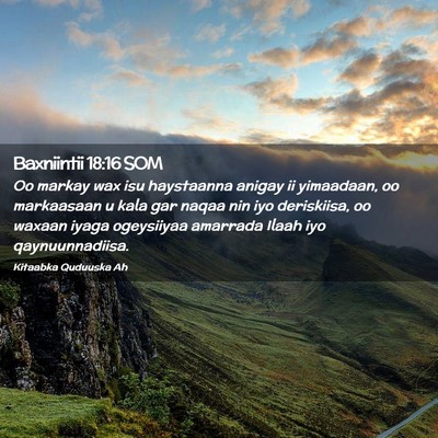 Picture 02 - Baxniintii 18:16 SOM - Oo markay wax isu haystaanna anigay ii yimaadaan, - Bible Verse Picture