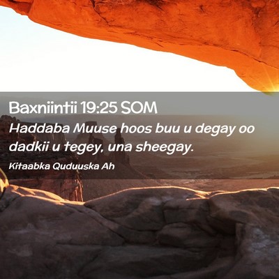 Picture 02 - Baxniintii 19:25 SOM - Haddaba Muuse hoos buu u degay oo dadkii u tegey, - Bible Verse Picture
