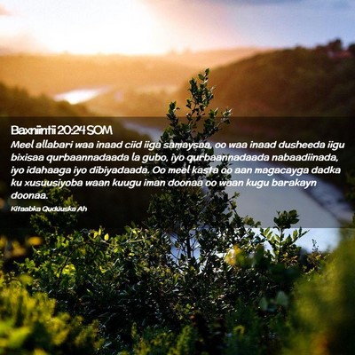 Picture 02 - Baxniintii 20:24 SOM - Meel allabari waa inaad ciid iiga samaysaa, oo - Bible Verse Picture