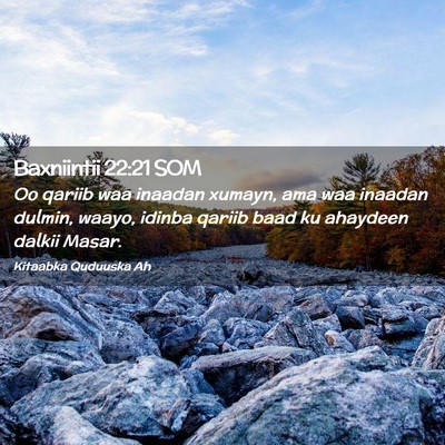 Picture 02 - Baxniintii 22:21 SOM - Oo qariib waa inaadan xumayn, ama waa inaadan - Bible Verse Picture