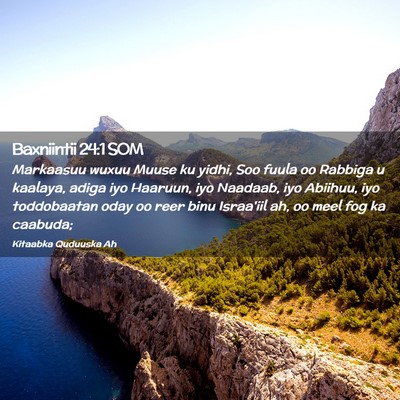 Picture 02 - Baxniintii 24:1 SOM - Markaasuu wuxuu Muuse ku yidhi, Soo fuula oo - Bible Verse Picture